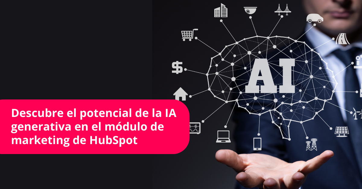 Descubre el potencial de la IA generativa en el módulo de marketing de HubSpot